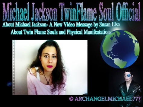 New Video Message by Michael Jackson TwinFlame Soul Official © Susan Elsa and Michael Jackson in Spirit